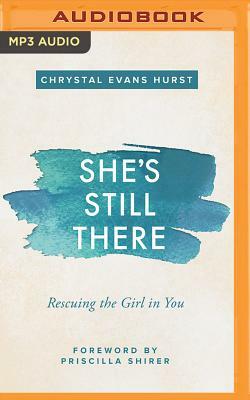 She's Still There: Rescuing the Girl in You by Chrystal Evans Hurst