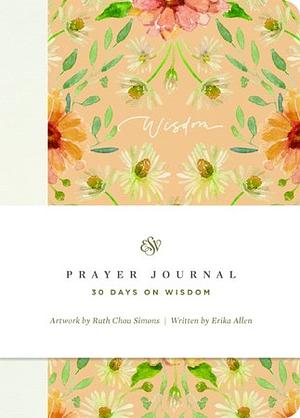 ESV Prayer Journal: 30 Days on Wisdom by Erika Allen