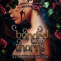Bonded By Thorns by Elizabeth Helen