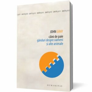 Câini de paie: gânduri despre oameni şi alte animale by John N. Gray