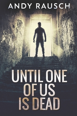 Until One Of Us Is Dead: Large Print Edition by Andy Rausch