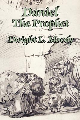 Daniel The Prophet by Dwight L. Moody