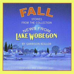 News from Lake Wobegon: Fall by Garrison Keillor