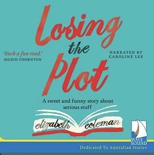 Losing the Plot by Elizabeth Coleman