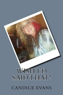 Wish I'd said that! by Candice Evans