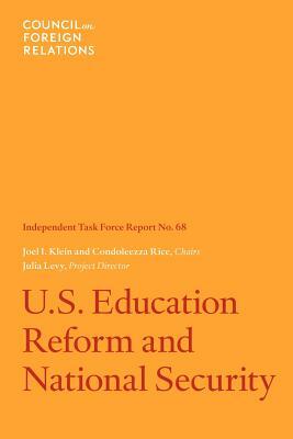 U.S. Education Reform and National Security: Independent Task Force Report by Julia C. Levy, Condoleezza Rice, Joel I. Klein