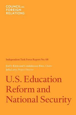 U.S. Education Reform and National Security: Independent Task Force Report by Condoleezza Rice, Julia C. Levy, Joel I. Klein