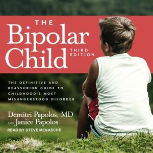 The Bipolar Child: The Definitive and Reassuring Guide to Childhood's Most Misunderstood Disorder by Demitri Papolos, Janice Papolos