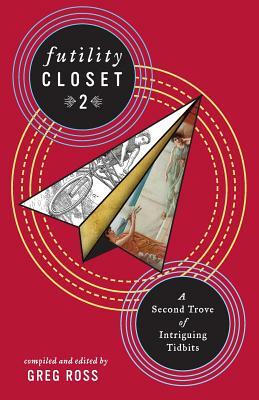 Futility Closet 2: A Second Trove of Intriguing Tidbits by Greg Ross