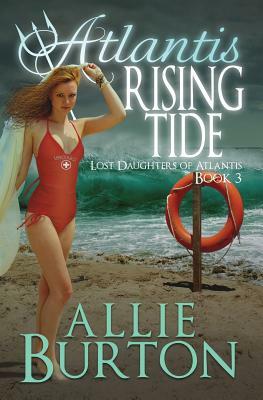 Atlantis Rising Tide: Lost Daughters of Atlantis by Allie Burton