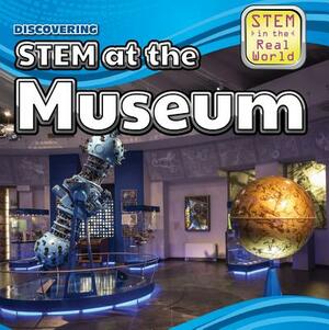 Discovering Stem at the Museum by Amy Hayes