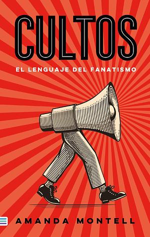 Cultos: el lenguaje del fanatismo by Amanda Montell