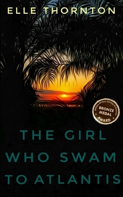 The Girl Who Swam to Atlantis by Elle Thornton