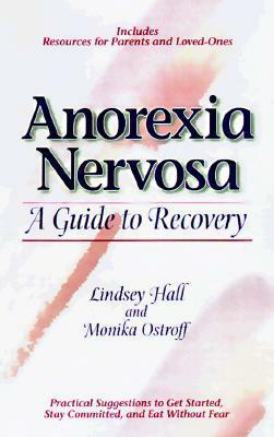Anorexia Nervosa: A Guide to Recovery by Lindsey Hall, Monika Ostroff