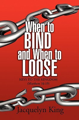 When to Bind and When to Loose by Jacquelyn King