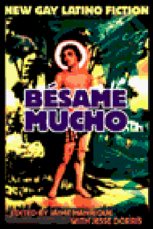 Besame Mucho: An Anthology of Gay Latino Fiction by Jaime Manrique