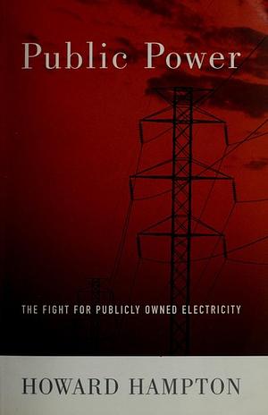 Public Power: The Fight for Publicly Owned Electricity by Howard Hampton, Bill Reno