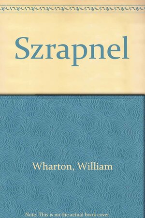 Szrapnel by William Wharton