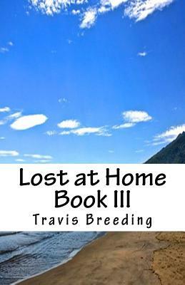 Lost at Home Book III by Travis E. Breeding