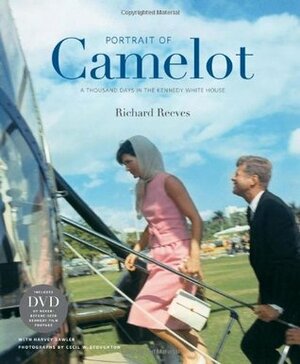 Portrait of Camelot: A Thousand Days in the Kennedy White House by Richard Reeves, Harvey Sawler, Cecil Stoughton