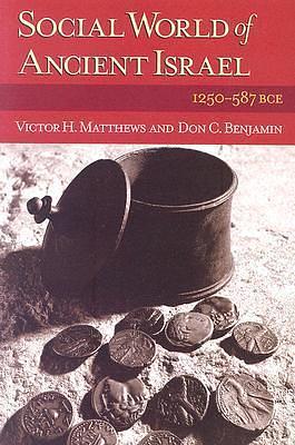 Social World of Ancient Israel: 1250-587 BCE by Don C. Benjamin, Don C. Benjamin, Don C. Benjamin