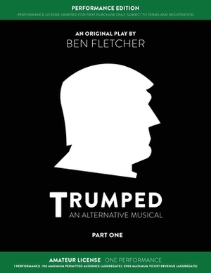 TRUMPED (Amateur Performance Edition) Part One: One Performance by Ben Fletcher