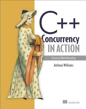 C++ Concurrency in Action: Practical Multithreading by Anthony Williams