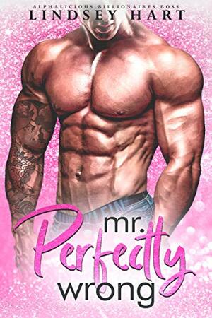 Mr. Perfectly Wrong (Alphalicious Billionaires Boss Book 5) by Lindsey Hart