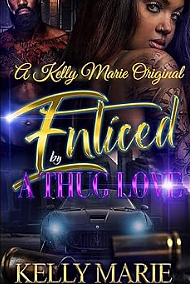 Enticed by a Thug Love by Kelly Marie