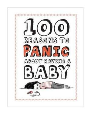 Knock Knock 100 Reasons to Panic About Having A Baby by Knock Knock