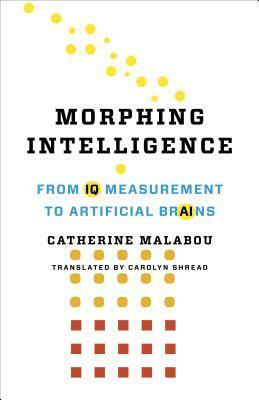 Morphing Intelligence: From IQ Measurement to Artificial Brains by Catherine Malabou, Carolyn Shread