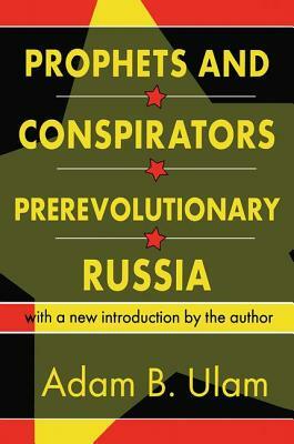 Prophets and Conspirators in Prerevolutionary Russia by Adam B. Ulam