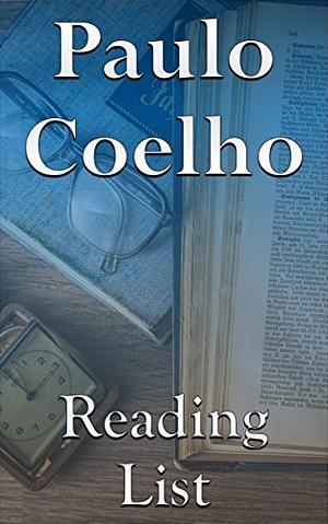 Paulo Coelho: Reading List - The Alchemist, Adultery, Manuscript Found in Accra, Fabulas, The Winner Stands Alone, The Witch of Portobello, Like the Flowing River, etc. by Paulo Coelho