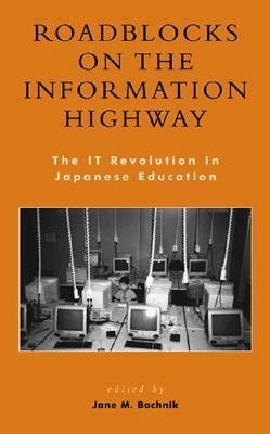 Roadblocks on the Information Highway: The IT Revolution in Japanese Education by 