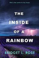 The Inside of a Rainbow: Special Edition by Bridget L. Rose