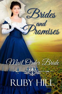 Brides and Promises: Mail Order Bride Romance Collection by Ruby Hill