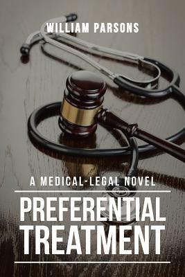 Preferential Treatment: A Medical-Legal Novel by William Parsons
