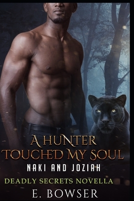 A Hunter Touched My Soul Naki and Joziah: Deadly Secrets Novella by E. Bowser