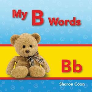 My B Words (My First Consonants and Vowels) by Sharon Coan