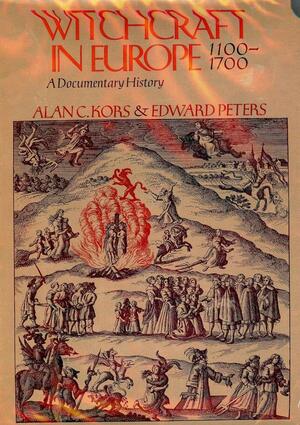 Witchcraft In Europe, 1100 1700: A Documentary History by Edward Peters, Alan Charles Kors