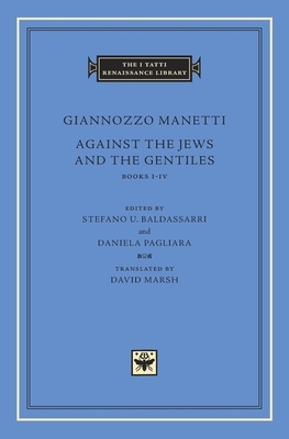 Against the Jews and the Gentiles: Books I-IV by Giannozzo Manetti