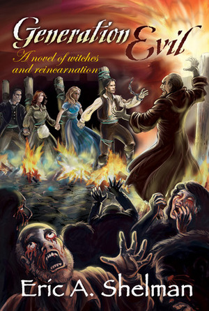 Generation Evil: A Novel of Witches and Reincarnation by Eric A. Shelman