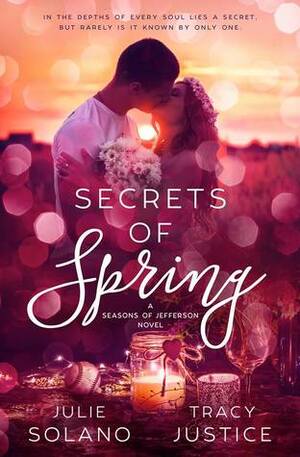 Secrets of Spring by Tracy Justice, Julie Solano