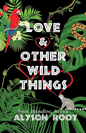 Love & Other Wild Things  by Alyson Root