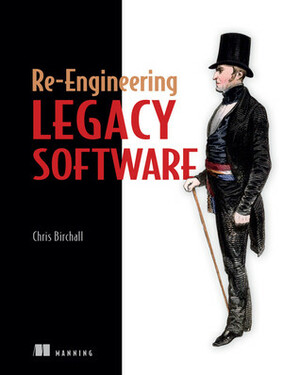 Re-Engineering Legacy Software by Chris Birchall