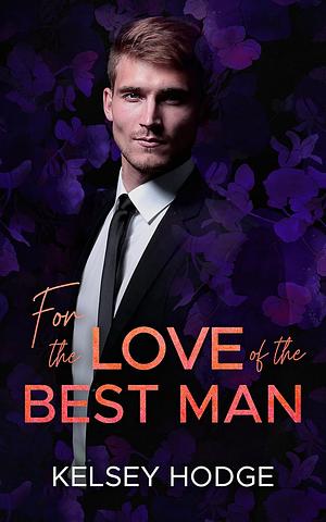 For the Love of the Best Man by Kelsey Hodge