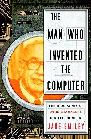 The Man Who Invented the Computer by Jane Smiley