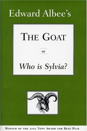 The Goat, Or, Who Is Sylvia?: by Edward Albee