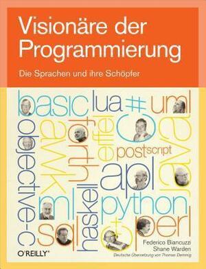 Visionare Der Programmierung - Die Sprachen Und Ihre Schopfer by Federico Biancuzzi