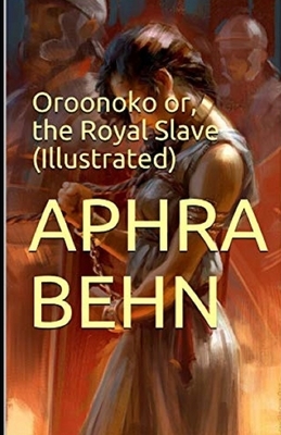 Oroonoko: or, the Royal Slave Illustrated by Aphra Behn